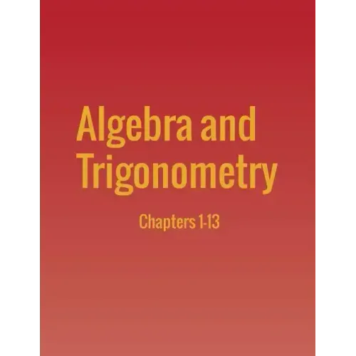 Algebra and Trigonometry: Chapters 1-13