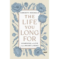 The Life You Long for: Learning to Live from a Heart of Rest