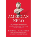 American Nero: The History of the Destruction of the Rule of Law, and Why Trump Is the Worst Offender
