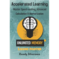 Accelerated Learning: Master Speed Reading, Advanced Calculation, and Memorization
