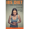 Ibs Diet Irritable Bowel Syndrome the Ultimate Guide for Lasting Control Low Carb Way of Healthy Life with Ibs Diet