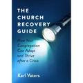 The Church Recovery Guide: How Your Congregation Can Adapt and Thrive After a Crisis