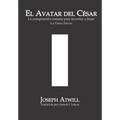 El avatar del César: La conspiración romana para inventar a Jesús. La Firma Flavia.