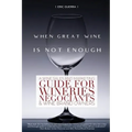 When Great Wine Is Not Enough: A Wine Sales And Marketing Guide For Wineries, Négociants & Wine Brand Owners