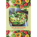 Tasty and Filling Salad Ideas: Healthy Salad Recipes to Stay Strong: Salad Recipe Book