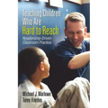 Teaching Children Who Are Hard to Reach: Relationship-Driven Classroom Practice