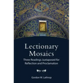Lectionary Mosaics: Three Readings Juxtaposed for Reflection and Proclamation