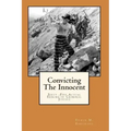 Convicting The Innocent: Sixty -Five Actual Errors of Criminal Justice