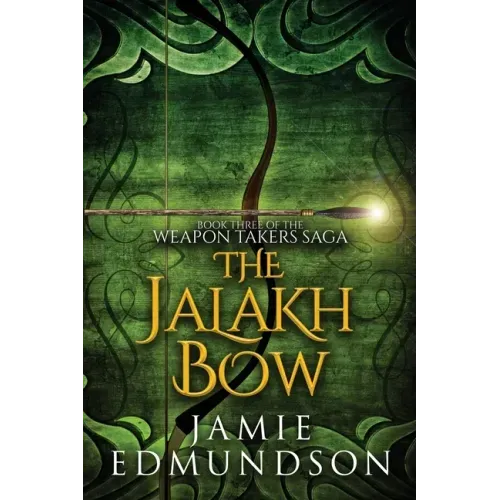 The Jalakh Bow: Book Three of The Weapon Takers Saga
