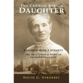 The Cannon King's Daughter: Banished from a Dynasty The True, Untold Story of Engelbertha Krupp