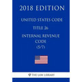 United States Code - Title 26 - Internal Revenue Code (5/7) (2018 Edition)