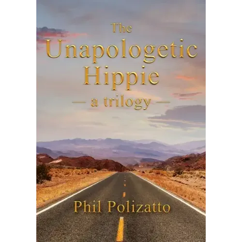 The Unapologetic Hippie: a trilogy