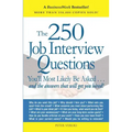 The 250 Job Interview Questions: You'll Most Likely Be Asked...and the Answers That Will Get You Hired!