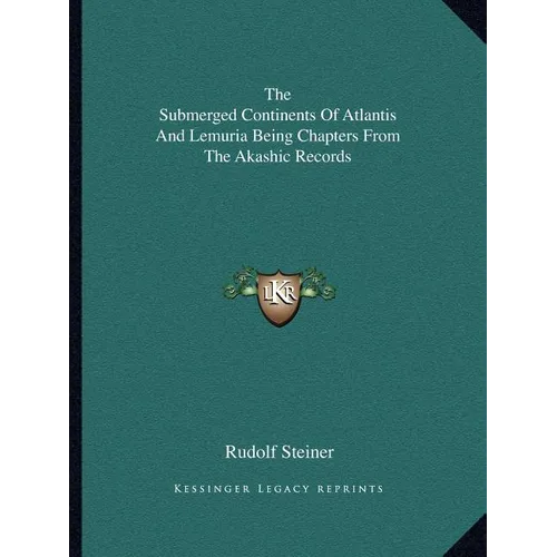 The Submerged Continents Of Atlantis And Lemuria Being Chapters From The Akashic Records