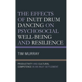 The Effects of Inuit Drum Dancing on Psychosocial Well-Being and Resilience: Productivity and Cultural Competence in an Inuit Settlement