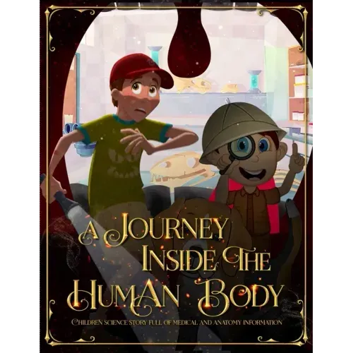 A Journey Inside the Human Body: Children science story full of medical and anatomy information.