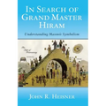 In Search of Grand Master Hiram: Understanding Masonic Symbolism