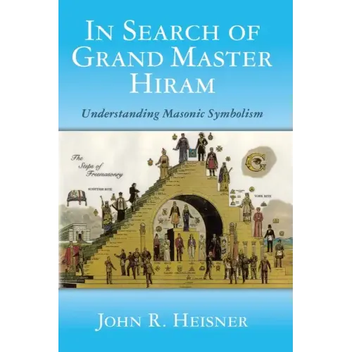 In Search of Grand Master Hiram: Understanding Masonic Symbolism