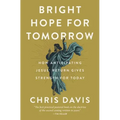 Bright Hope for Tomorrow: How Anticipating Jesus' Return Gives Strength for Today