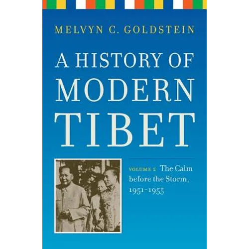 A History of Modern Tibet, Volume 2: The Calm Before the Storm 1951-1955