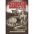 Accidental Gangster: Dutch Schultz and Me