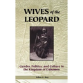 Wives of the Leopard: Gender, Politics, and Culture in the Kingdom of Dahomey