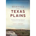Marvels of the Texas Plains: Historic Chronicles from the Courthouse to the Caprock