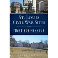St. Louis Civil War Sites and the Fight for Freedom