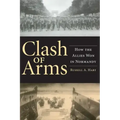 Clash of Arms: How the Allies Won in Normandy