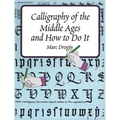 Calligraphy of the Middle Ages and How to Do It