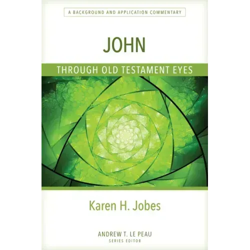 John Through Old Testament Eyes: A Background and Application Commentary