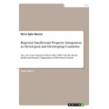 Regional Intellectual Property Integration in Developed and Developing Countries: The case of the European Patent Office (EPO) and the African Intelle