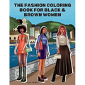 The Fashion Coloring Book for Black & Brown Women: Relax, Destress & Get Inspired With 40 Designer Fashion Illustrations - From Shopping Style, To Par
