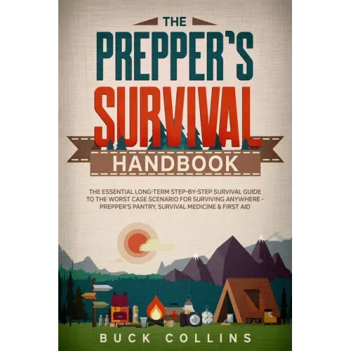 The Preppers Survival Handbook: The Essential Long Term Step-By-Step Survival Guide to the Worst Case Scenario for Surviving Anywhere - Prepper's Pant