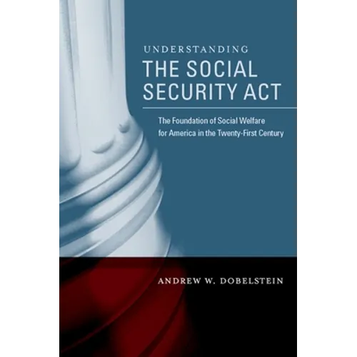 Understanding the Social Security ACT: The Foundation of Social Welfare for America in the Twenty-First Century