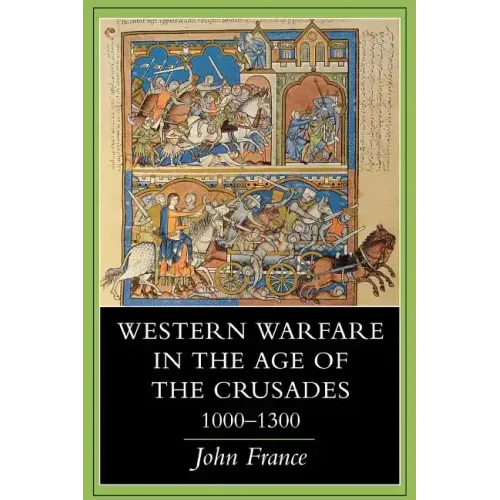 Western Warfare in the Age of the Crusades, 1000 1300