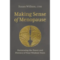 Making Sense of Menopause: Harnessing the Power and Potency of Your Wisdom Years