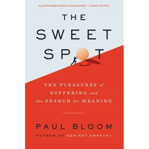 The Sweet Spot: The Pleasures of Suffering and the Search for Meaning
