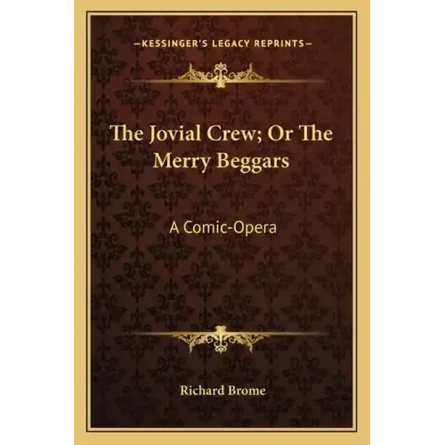 The Jovial Crew; Or The Merry Beggars: A Comic-Opera