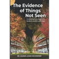 The Evidence of Things Not Seen: A contemporary novel of a family in conflict and crisis