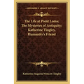 The Life at Point Loma; The Mysteries of Antiquity; Katherine Tingley, Humanity's Friend
