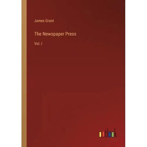 The Newspaper Press: Vol. I