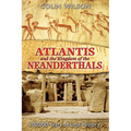 Atlantis and the Kingdom of the Neanderthals: 100,000 Years of Lost History