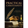 Practical Christianity: Rediscovering the New Testament Church