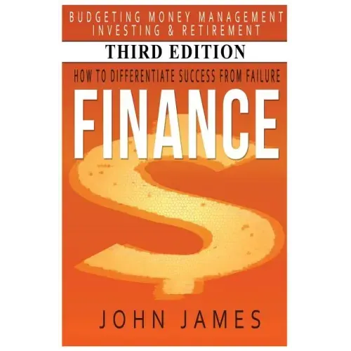 Finance: How to Differentiate Success from Failure - Budgeting, Money Management, Investing & Retirement