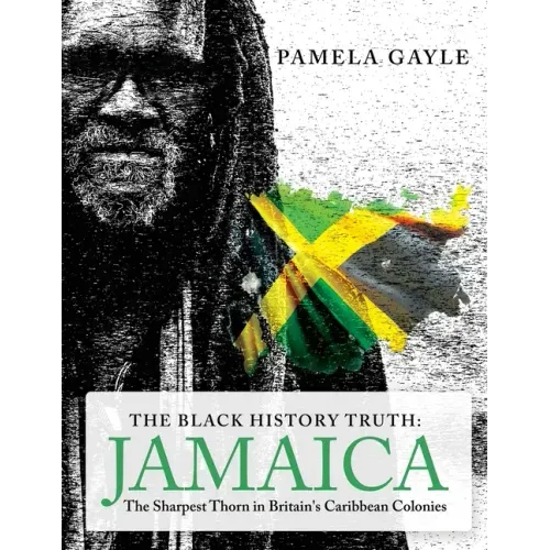The Black History Truth - Jamaica: The Sharpest Thorn in Britain's Caribbean Colonies
