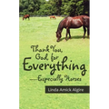 Thank You, God, for Everything-Especially Horses