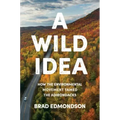 A Wild Idea: How the Environmental Movement Tamed the Adirondacks