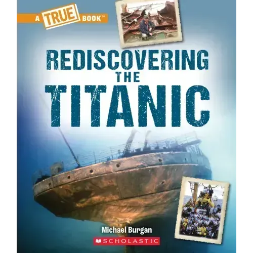 Rediscovering the Titanic (a True Book: The Titanic)