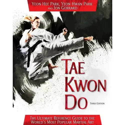 Tae Kwon Do: The Ultimate Reference Guide to the World's Most Popular Martial Art